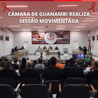 CÂMARA DE GUANAMBI REALIZA SESSÃO MOVIMENTADA