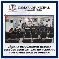CÂMARA DE GUANAMBI RETOMA SESSÕES LEGISLATIVAS NO PLENÁRIO COM A PRESENÇA DE PÚBLICO