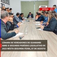 CÂMARA DE VEREADORES DE GUANAMBI ABRE O SEGUNDO PERÍODO LEGISLATIVO DE 2023 NESTA SEGUNDA-FEIRA, 07 DE AGOSTO