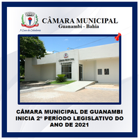 CÂMARA MUNICIPAL DE GUANAMBI INICIA 2º PERÍODO LEGISLATIVO DO ANO DE 2021