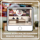 CÂMARA MUNICIPAL DE GUANAMBI REALIZA SESSÃO ORDINÁRIA