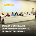 CÂMARA MUNICIPAL DE GUANAMBI SEDIA ENCONTRO DE PRODUTORES RURAIS