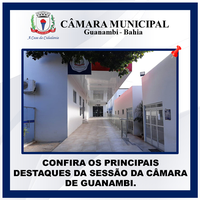 CONFIRA OS PRINCIPAIS DESTAQUES DA SESSÃO DA CÂMARA DE GUANAMBI.