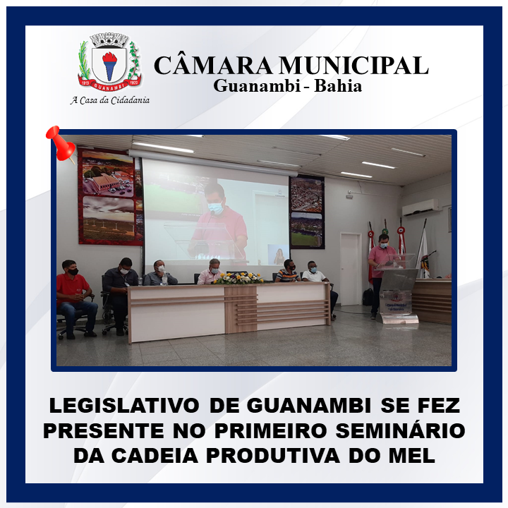 LEGISLATIVO DE GUANAMBI SE FEZ PRESENTE NO PRIMEIRO SEMINÁRIO DA CADEIA PRODUTIVA DO MEL