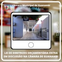 LEI DE DIRETRIZES ORÇAMENTÁRIA ENTRA EM DISCUSSÃO NA CÂMARA DE GUANAMBI 