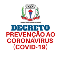 O PRESIDENTE DA CÂMARA DE GUANAMBI DECRETA MEDIDAS DE PREVENÇÃO AO CORONAVÍRUS (COVID-19).