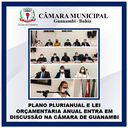 PLANO PLURIANUAL E LEI ORÇAMENTÁRIA ANUAL ENTRA EM DISCUSSÃO NA CÂMARA DE GUANAMBI