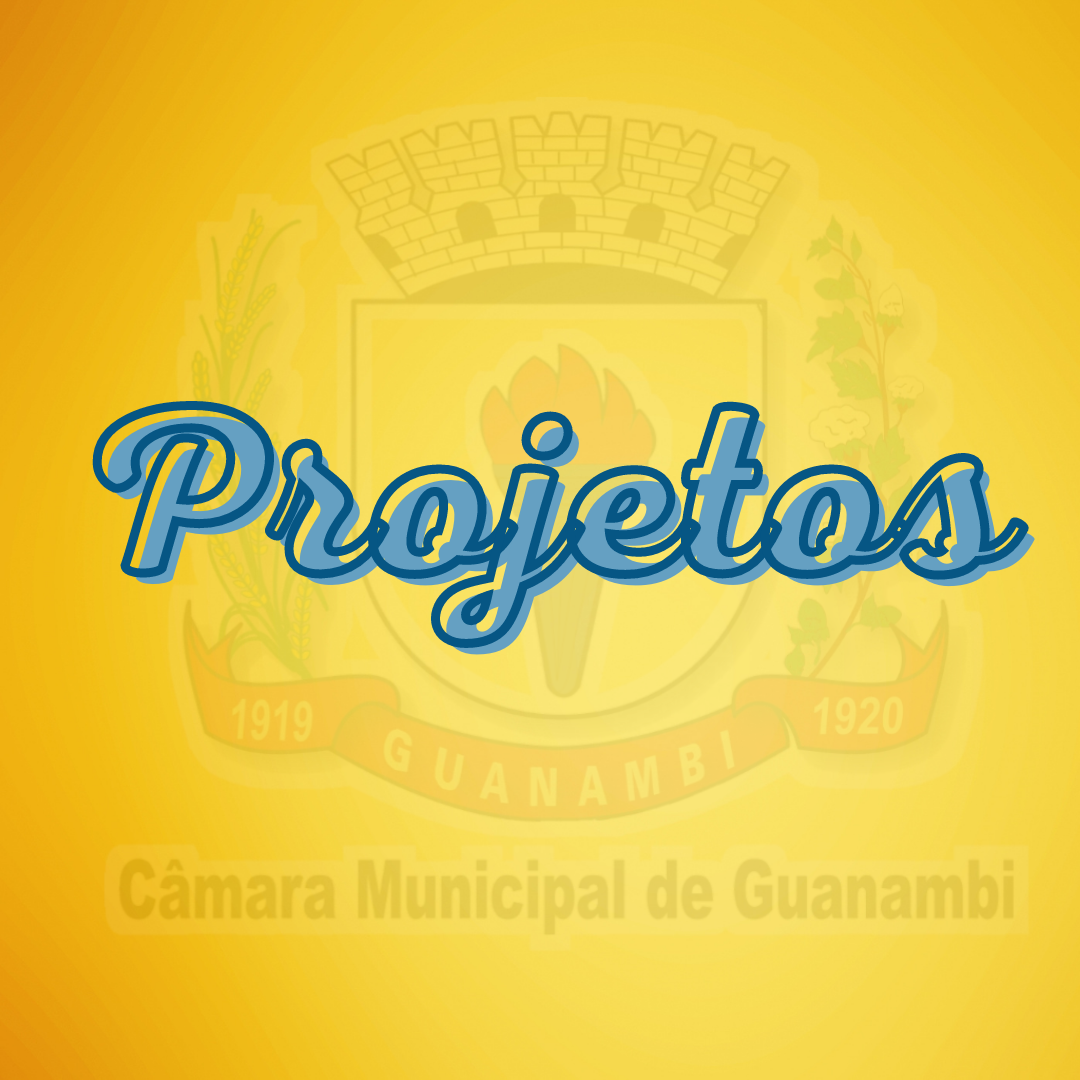 PROJETOS APROVADOS NA CÂMARA DE GUANAMBI NO 2º SEMESTRE DE 2020.