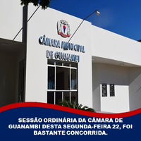 SESSÃO ORDINÁRIA DA CÂMARA DE GUANAMBI DESTA SEGUNDA-FEIRA 22, FOI BASTANTE CONCORRIDA.