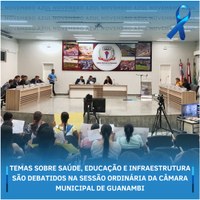 TEMAS SOBRE SAÚDE, EDUCAÇÃO E INFRAESTRUTURA SÃO DEBATIDOS NA SESSÃO ORDINÁRIA DA CÂMARA MUNICIPAL DE GUANAMBI