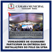 VEREADORES DE GUANAMBI PARTICIPAM DA ENTREGA DAS INSTALAÇÕES DO POLO DA UFBA