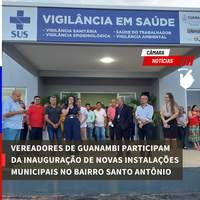 VEREADORES DE GUANAMBI PARTICIPAM DA INAUGURAÇÃO DE NOVAS INSTALAÇÕES MUNICIPAIS NO BAIRRO SANTO ANTÔNIO