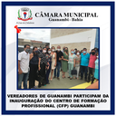 VEREADORES DE GUANAMBI PARTICIPAM DA INAUGURAÇÃO DO CENTRO DE FORMAÇÃO PROFISSIONAL (CFP) GUANAMBI