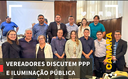 VEREADORES DISCUTEM PPP E ILUMINAÇÃO PÚBLICA 